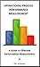 OPERATIONAL PROCESS PERFORMANCE MEASUREMENT A Guide to Effective Performance Measurement