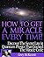 How To Get a Miracle Everytime
