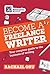 Become a Freelance Writer: Your complete guide to the business of writing