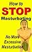 How to Stop Masturbating: No More Excessive Masturbation