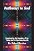 Pathways to God: Experiencing the Energies of the Living God in Your Everyday Life
