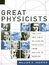 Great Physicists by William H. Cropper Great Physicists by William H. Cropper