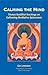 Calming the Mind: Tibetan Buddhist Teachings on the Cultivation of Meditative Quiescence