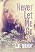 Never Let Me Go by L.K.  Gandy