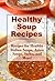 Healthy Soup Recipes: Healthy Stews, Asian Soups, Italian Soups, and More (The Best Healthy Recipes)