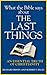 What the Bible Says about the Last Things by Robert F. Hicks