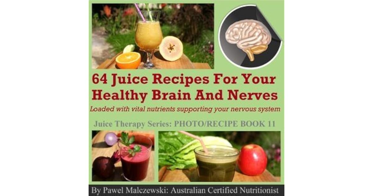 64 juice recipes for your healthy brain and nerves loaded with vital
