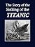 The Story of the Sinking of the Titanic