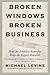 Broken Windows, Broken Business: How the Smallest Remedies Reap the Biggest Rewards