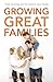Growing Great Families: How to Bring Out the Best In Your Family