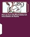 How to Turn Muffled Gibberish into Dollars At Home