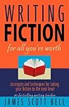 Writing Fiction for All You're Worth by James Scott Bell