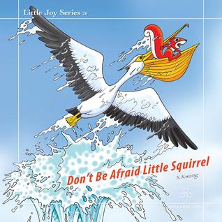 Don’t Be Afraid Little Squirrel (Little Joy Series Book 12)