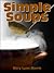 Simple Soup Recipes, A wonderful collection of Simple Soups