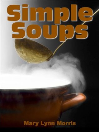 Simple Soup Recipes, A wonderful collection of Simple Soups (Kindle Edition)