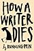How a Writer Dies