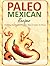 Paleo Mexican Recipes - Preparing the Simple Tex-Mex Paleo Cuisines At Home
