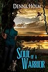 Soul of a Warrior by Denna Holm