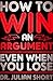 How to Win an Argument... Even When You Lose by Julian Short