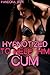 Hypnotized to Help Him Cum (Taboo/Mind Control Sex) (Helping Him Cum)