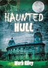 Haunted Hull by Mark Riley