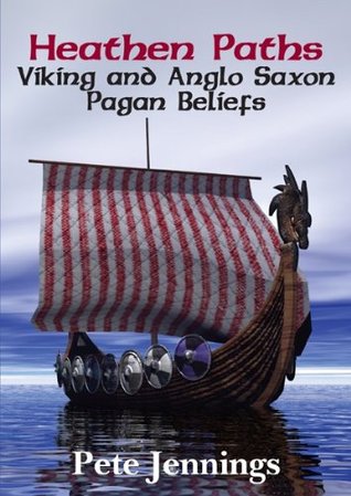 Heathen Paths: Viking and Anglo Saxon Pagan Beliefs (Paperback)
