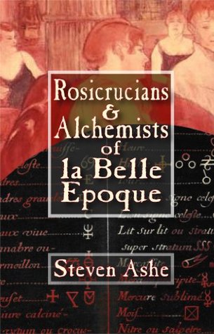 Rosicrucians & Alchemists of la Belle Epoque (Kindle Edition)