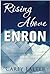 Rising Above Enron: An Insider View of the Collapse and How Twelve People Used it to Transform Their Lives