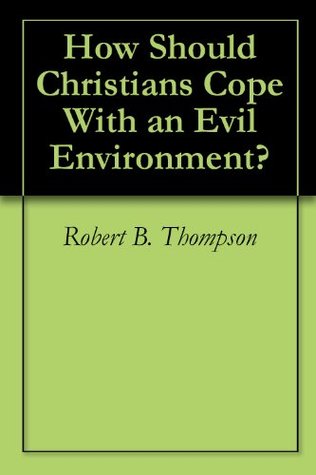 How Should Christians Cope With an Evil Environment?