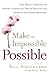 Make the Impossible Possible: One Man's Crusade to Inspire Others to Dream Bigger and Achieve the Extraordinary