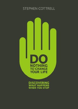 Do Nothing to Change Your Life: Discovering What Happens When You Stop (Kindle Edition)