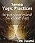 Seven Yogic Practices to Put Your Mind on Rocket Fuel