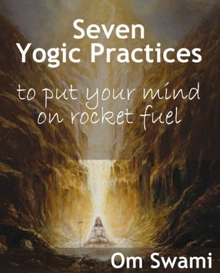Seven Yogic Practices to Put Your Mind on Rocket Fuel (Kindle Edition)