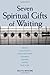 Seven Spiritual Gifts of Waiting by Holly W. Whitcomb