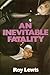 An Inevitable Fatality by Roy Lewis