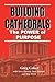BUILDING CATHEDRALS The Power of Purpose by Greg Coker