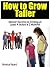 How to Grow Taller "Master Secrets to Growing at Least 4 Inches in 2 Months!"