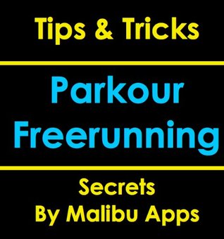 Ultimate Parkour & Freerunning: Tips, Tricks & Secrets (Kindle Edition)