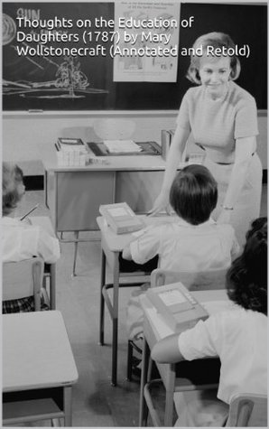 Thoughts on the Education of Daughters (1787) by Mary Wollstonecraft (Annotated and Retold)