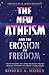 The New Atheism and the Erosion of Freedom by Robert A. Morey