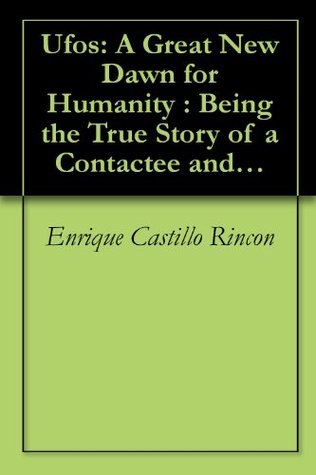 Ufos: A Great New Dawn for Humanity : Being the True Story of a Contactee and His Encounter With Intelligent Beings Who Have Visited the Planet Earth (Kindle Edition)