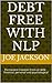 Debt Free with NLP - Permanent freedom from all debt - financial, personal and psychological