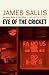 Eye of the Cricket by James Sallis Eye of the Cricket by James Sallis