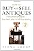 How to Buy And Sell Antiques: A Comprehensive Guide from Boot Sales to Full-time Dealing