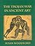 Trojan War in Ancient Art, The by Susan Woodford