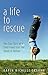A Life to Rescue: The True Story of a Child Freed from the Bonds of Autism