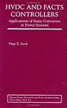 HVDC and FACTS Controllers: Applications of Static Converters in Power Systems (Power Electronics and Power Systems) HVDC and FACTS Controllers: Applications of Static Converters in Power Systems (Power Electronics and Power Systems)
