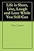 Life is Short, Live, Laugh and Love While You Still Can by Tim Connor