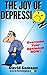 THE JOY OF DEPRESSION - Overcome Your Optimism NOW! by David Samson
