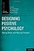 Designing Positive Psychology: Taking Stock and Moving Forward (Series in Positive Psychology)